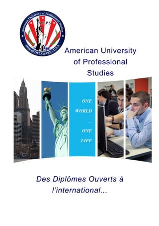 American University
of Professional
Studies
Des Diplômes Ouverts à
l’international...
 