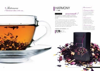 Retrouvez
l’ harmonie dans votre vie...
Bon à savoir !
		Comment est-il fait ?
Le thé noir doit ses propriétés
au processus de flétrissement
et à la longue fermentation
dont l’effet est une haute tenue
en théine.
		D’où vient-il ?
Les feuilles de notre thé
proviennent de la province
chinoise de Junann qui occupe
une large zone de collines
du Vietnam, Laos et Birmanie.
		Que servir avec ?
Il soulignera à merveille les desserts
de caractère, les gâteaux à base
de cacao et peu sucrés. Il est aussi
une bonne base pour thés glacés.
HARMONY
Thé noir
Yunnan 	 nouveauté !Thé en feuilles avec des fleurs d’ hibiscus et de jasmin,
des pétales de souci, de la canneberge séchée et à l’arôme
de pêche.
Thé noir raffiné Yunnan avec un supplément
de fleurs de jasmin, pétales de souci, hibiscus
et canneberge séchée à l’arôme prononcé,
rafraîchissant, merveilleux et délicat de pêche.
Son goût harmonieux est apprécié par des milliers
de personnes dans le monde entier.
harmony THÉ NOIR FM | AT31
	7,75 € /75 g
	 103,33 € / 1 kg
10 11Les produits Aurile sont des produits originaux de FM GROUP World.
 