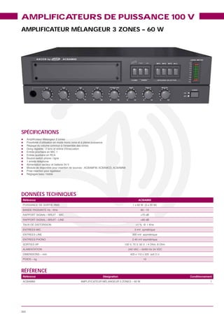 AMPLIFICATEURS DE PUISSANCE 100 V
AMPLIFICATEUR MÉLANGEUR 3 ZONES – 60 W




SPÉCIFICATIONS




DONNÉES TECHNIQUES
 Référence                         ACBAM60




                                     10



RÉFÉRENCE
 Référence           Désignation             Conditionnement
                                                          1




302
 