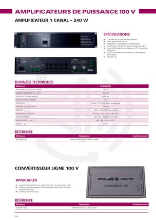 AMPLIFICATEURS DE PUISSANCE 100 V
AMPLIFICATEUR 1 CANAL – 240 W


                                            SPÉCIFICATIONS




DONNÉES TECHNIQUES
 Référence                                ACBAM1240




                                            <1 %




RÉFÉRENCE
 Référence                  Désignation                      Conditionnement
                                                                          1




CONVERTISSEUR LIGNE 100 V

APPLICATION




RÉFÉRENCE
 Référence                  Désignation                      Conditionnement
                                                                          1



306
 