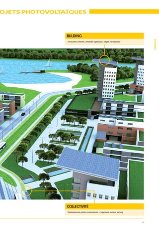 OJETS PHOTOVOL AÏQUES
              T



                BULDING




                                                                                           ORANKA




                COLLECTIVITÉ
                Établissements publics (mairie/école..), logements sociaux, parking




                                                                                      17
 