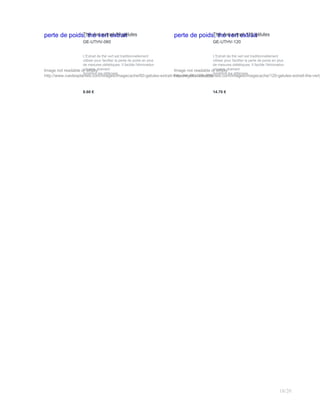 perte de poids, thé vert extrait
Image not readable or empty
http://www.ruedesplantes.com/images/imagecache/60-gelules-extrait-the-vert_68x120.JPG
Thé vert extrait 60 gélules
GE-UTHV-060
L'Extrait de thé vert est traditionnellement
utiliser pour faciliter la perte de poids en plus
de mesures diététiques. Il facilite l'élimination
urinaire, drainant.
Améliore les défenses.
.
8.60 €
perte de poids, thé vert extrait
Image not readable or empty
http://www.ruedesplantes.com/images/imagecache/120-gelules-extrait-the-vert_
Thé vert extrait 120 gélules
GE-UTHV-120
L'Extrait de thé vert est traditionnellement
utiliser pour faciliter la perte de poids en plus
de mesures diététiques. Il facilite l'élimination
urinaire, drainant.
Améliore les défenses.
.
14.70 €
18/20
 