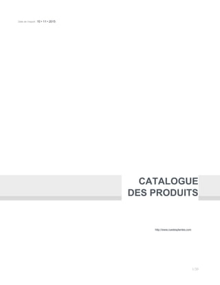 Date de l’export : 10 • 11 • 2015
CATALOGUE
DES PRODUITS
http://www.ruedesplantes.com
1/20
 