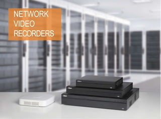 NETWORK
VIDEO
RECORDERS
 
