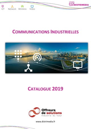 COMMUNICATIONS INDUSTRIELLES
CATALOGUE 2019
www.distrimedia.fr
 