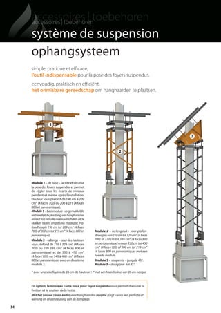 34
Module1 – de base – facilite et sécurise
la pose des foyers suspendus et permet
de régler tous les écarts de niveaux
pendant et même après l’installation.
Hauteur sous plafond de 190 cm à 209
cm* (4 faces 700) ou 200 à 219 (4 faces
800 et panoramique).
Module1 – basismodule-vergemakkelijkt
enbeveiligtdeplaatsingvanhanghaarden
en laat toe om alle niveauverschillen uit te
vlakken tijdens en zelfs na installatie. Pla-
fondhoogte 190 cm tot 209 cm* (4 faces
700)of200cmtot219cm*(4faces800en
panoramique).
Module2– rallonge –pourdeshauteurs
sous plafond de 210 à 329 cm* (4 faces
700) ou 220 339 cm* (4 faces 800 et
panoramique) et de 330 à 450 cm*
(4 faces 700) ou 340 à 460 cm* (4 faces
800 et panoramique) avec un deuxième
module 2.
Module 2 – verlengstuk - voor plafon-
dhoogtesvan210cmtot329cm*(4faces
700) of 220 cm tot 339 cm* (4 faces 800
en panoramique) en van 330 cm tot 450
cm* (4 faces 700) of 200 cm tot 219 cm*
(4 faces 800 en panoramique) met een
tweede module.
Module 3 – soupente – jusqu’à 45°.
Module 3 – draagijzer - tot 45°.
2
3
1
système de suspension
ophangsysteem
simple, pratique et efficace,
l’outil indispensable pour la pose des foyers suspendus.
eenvoudig, praktisch en efficiënt,
het onmisbare gereedschap om hanghaarden te plaatsen.
* avec une sole foyère de 26 cm de hauteur I * met een haardsokkel van 26 cm hoogte
En option, le nouveau cadre linea pour foyer suspendu vous permet d’assurer la
ﬁnition et le soutien de la hotte.
Met het nieuwe Linea-kader voor hanghaarden in optie zorgt u voor een perfecte af-
werking en ondersteuning van de dampkap.
totem catalog 48p FR-NL 2016-03 01/04/16 08:48 Page34
 