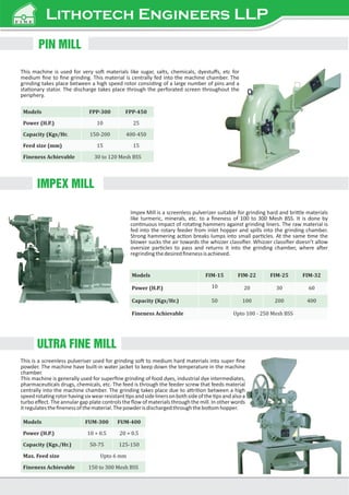PIN MILL
IMPEX MILL
ULTRA FINE MILL
This machine is used for very so materials like sugar, salts, chemicals, dyestuﬀs, etc...
