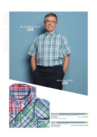 TOULON&PARIS
MELUN
54 PARIS:			 27€
Pantalon de ville, taille élastique
Gris, Vert, Marine	 42- 44- 46- 48- 50- 52- 54- 56
100% Polyester
56 TOULON:			 22€
Chemisette coupe droite à carreaux, col américain
Vert, Rouge	 M - L – XL – XXL
35% Coton, 65%Polyester
56 Chemisette TOULON
22€
54 Pantalon PARIS
27€
 