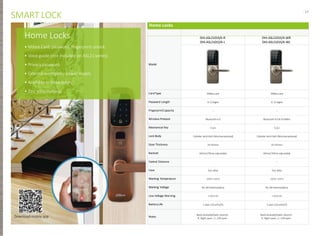 - 17-
Home Locks
Model
DHI-ASL2101S/K-R
DHI-ASL2101S/K-L
DHI-ASL2101S/K-WR
DHI-ASL2101S/K-WL
CardType Mifare card Mifare card
Password Length 6-12digits 6-12digits
FingerprintCapacity -- --
Wireless Protocol Bluetooth4.0 Bluetooth4.0 & 433MHz
Mechanical Key 3 pcs 3 pcs
Lock Body Cylinder latch bolt (Mortiseoptional) Cylinder latch bolt (Mortiseoptional)
Door Thickness 35~65mm 35~65mm
Backset 60mm/70mmadjustable 60mm/70mmadjustable
Central Distance -- --
Case Zinc alloy Zinc alloy
Working Temperature -20°C~+55°C -20°C~+55°C
Working Voltage 6V, AA battery(4pcs) 6V, AA battery(4pcs)
Low Voltage Warning < DC4.5V < DC4.5V
BatteryLife 1 year (10units/D) 1 year (10units/D)
Notes
Black bronze(K)/Satin silver(S)
R: Right open / L: Leftopen
Black bronze(K)/Satin silver(S)
R: Right open / L: Leftopen
SMART LOCK
Home Locks
• Mifare Card, password, fingerprint unlock
• Voice guide (not included on ASL21 series)
• Privacy password
• External emergency power supply
• Availablein three colors
• Zinc alloymaterial
Downloadmobile app
 