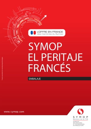 EL PERITAJE
FRANCÉS
SYMOP
EMBALAJE
www.symop.com
*Frenchassociationformanufacturingtechnologies
www. symop.com
 
