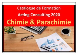 Catalogue de Formation
Acting Consulting 2020
Chimie & Parachimie
 