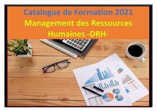 SOMMAIRE
Catalogue de Formation 2021
Management des Ressources
Humaines -DRH-
 
