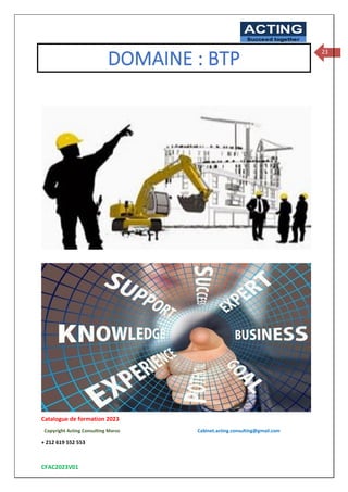 Catalogue de formation 2023
Copyright Acting Consulting Maroc Cabinet.acting.consulting@gmail.com
+ 212 619 552 553
CFAC2023V01
ACTING
Succeed together
23
DOMAINE : BTP
 