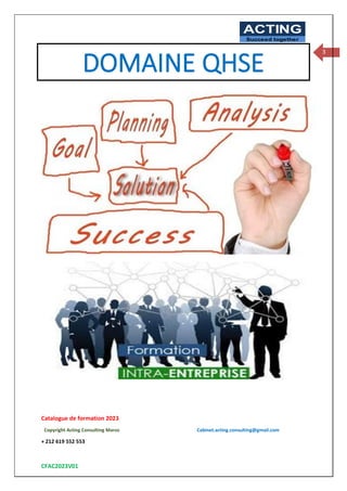 Catalogue de formation 2023
Copyright Acting Consulting Maroc Cabinet.acting.consulting@gmail.com
+ 212 619 552 553
CFAC2023V01
ACTING
Succeed together
3
DOMAINE QHSE
 