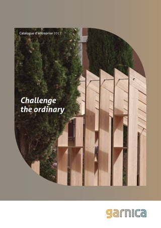Catalogue d’entreprise 2017
Challenge
the ordinary
 