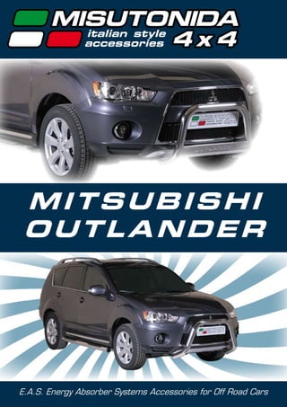MITSUBISHI
 OUTLANDER




E.A.S. Energy Absorber Systems Accessories for Off Road Cars
 