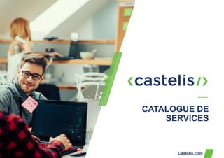 Castelis.com
CATALOGUE DE
SERVICES
 