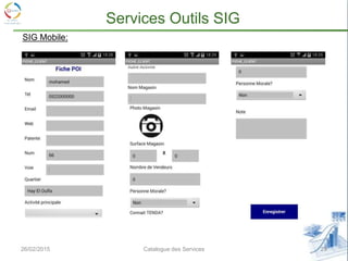26/02/2015 29Catalogue des Services
Services Outils SIG
SIG Mobile:
 