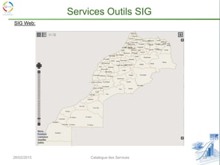 26/02/2015 33Catalogue des Services
Services Outils SIG
SIG Web:
 
