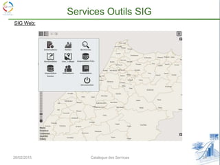 26/02/2015 34Catalogue des Services
Services Outils SIG
SIG Web:
 