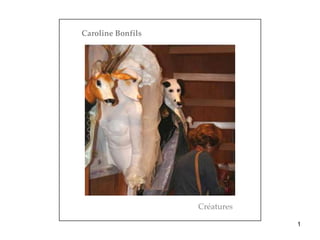 Caroline Bonfils




                   Créatures

                               1
 