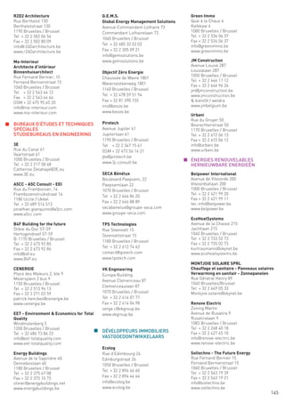 R2D2 Architecture                           G.E.M.S.                               Green Immo
  Rue Berthelot 130                           Global Energy Management Solutions     Quai à la Chaux 4
  Berthelotstraat 130                         Avenue Commandant Lothaire 73          Kalkkaai 4
  1190 Bruxelles / Brussel                    Commandant Lothairelaan 73             1000 Bruxelles / Brussel
  Tel + 32 2 502 06 56                                                               Tel + 32 2 534 06 37
                                              1040 Bruxelles / Brussel
  Fax + 32 2 502 80 09                                                               Fax + 32 2 534 06 37
                                              Tel + 32 485 32 52 02                  info@greenimmo.be
  info@r2d2architecture.be
  www.r2d2architecture.be                     Fax + 32 2 305 09 21                   www.greenimmo.be
                                              info@gemsolutions.be
  Ma-Interieur                                www.gemsolutions.be                    JM Construction
  Architecte d’intérieur                                                             Avenue Louise 287
  Binnenhuisarchitect                         Objectif Zéro Energie                  Louizalaan 287
  Rue Fernand Bernier, 15                                                            1050 Bruxelles / Brussel
                                              Chaussée de Wavre 1801
  Fernand Bernierstraat 15                                                           Tel + 32 2 646 11 12
                                              Waversesteenweg 1801                   Fax + 32 2 646 96 26
  1060 Bruxelles / Brussel                    1160 Bruxelles / Brussel
  Tel + 32 2 543 44 12                                                               jm@jmconstruction.be
                                              Tel + 32 478 59 51 94                  www.jmconstruction.be
  Fax + 32 2 543 44 44
  GSM + 32 475 95 65 35                       Fax + 32 81 390 155                    & bientôt / weldra
  info@ma-interieur.com                       nro@beoze.be                           www.jmbelgium.be
  www.ma-interieur.com                        www.beoze.be
                                                                                     Urbani
                                                                                     Rue du Gruyer 50
n BUREAUX D’ÉTUDES ET TECHNIQUES              Pirotech                               Bosrechterstraat 50
  SPÉCIALES                                   Avenue Jupiter 61                      1170 Bruxelles / Brussel
  STUDIEBUREAUS EN ENGINEERING                Jupiterlaan 61                         Tel + 32 2 672 06 13
                                              1190 Bruxelles / Brussel               Fax + 32 2 672 06 12
  3E                                          Tel + 32 2 347 15 61                   info@urbani.be
  Rue du Canal 61                             Gsm + 32 473 56 14 21                  www.urbani.be
  Vaartstraat 61
                                              jbv@pirotech.be
  1000 Bruxelles / Brussel                                                         n ÉNERGIES RENOUVELABLES
  Tel + 32 2 217 58 68                        www.3j-consult.be
                                                                                     HERNIEUWBARE ENERGIEËN
  Catherine.Delahaye@3E.eu
  www.3E.eu                                   SECA Bénélux                           Belpower International
                                              Boulevard Paepsem, 22                  Avenue de Vilvoorde 200
  A5CC - A5C Consult - EEI                    Paepsemlaan 22                         Vilvoordselaan 200
  Rue du Framboisier, 14                      1070 Bruxelles / Brussel               1000 Bruxelles / Brussel
  Frambozenstruikstraat 14                                                           Tel + 32 2 421 99 20
                                              Tel + 32 2 646 86 20
  1180 Uccle / Ukkel                                                                 Fax + 32 2 421 99 11
                                              Fax + 32 2 646 88 89                   tec-info@belpower.be
  Tel + 32 489 514 513
  jonathan.gianquinto@a5cc.com                secabenelux@groupe-seca.com            www.belpower.be
  www.a5cc.com                                www.groupe-seca.com
                                                                                     EcoHeatSystems
  B4F Building for the future                 TPS Technologies                       Avenue de la Chasse 215
  Drève du Duc 57-59                          Rue Steenvelt 15                       Jachtlaan 215
  Hertogendreef 57-59                         Steenveltstraat 15                     1040 Bruxelles / Brussel
  B-1170 Bruxelles / Brussel                                                         Tel + 32 2 733 52 73
                                              1180 Bruxelles / Brussel
  Tel + 32 2 673 92 85                                                               Fax + 32 2 735 02 73
  Fax + 32 2 673 92 86                        Tel + 32 2 612 74 63                   kurtraumanis@skynet.be
  info@b4f.eu                                 contact@tpstech.com                    www.ecoheatsystems.be
  www.B4F.eu                                  www.tpstech.com
                                                                                     MONTJOIE SOLAIRE SPRL
  CENERGIE                                    VK Engineering                         Chauffage et sanitaire - Panneaux solaires
  Place des Maïeurs 2, bte 9                  Europa Building                        Verwarming en sanitair - Zonnepanelen
  Meiersplein 2 bus 9                                                                Rue Général Henry 89
                                              Avenue Clemenceau 87
  1150 Bruxelles / Brussel                                                           1040 Bruxelles/Brussel
                                              Clemenceaulaan 87                      Tel + 32 2 649 05 33
  Tel + 32 2 513 96 13
  Fax + 32 3 271 03 59                        1070 Bruxelles / Brussel               Montjoie.solaire@skynet.be
  patrick.henckes@cenergie.be                 Tel + 32 2 414 07 77
  www.cenergie.be                             Fax + 32 2 414 04 98                   Renove Electric
                                              serge.c@vkgroup.be                     Zoning Martin
  EET - Environment & Economics for Total     www.vkgroup.be                         Avenue de Rusatira 9
  Quality                                                                            Rusatiralaan 9
  Windmolenberg 5                                                                    1083 Bruxelles / Brussel
  1200 Bruxelles / Brussel                                                           Tel + 32 2 268 40 18
  Tel + 32 486 73 86 23
                                          n   DÉVELOPPEURS IMMOBILIERS               Fax + 32 2 427 65 10
  info@eet-totalquality.com                   VASTGOEDONTWIKKELAARS                  info@renove-electric.be
  www.eet-totalquality.com                                                           www.renove-electric.be
                                              Ecolog
  Energy Buildings                            Rue d’Edimbourg 26                     Soltechno - The Future Energy
  Avenue de la Sapinière 40                   Edinburgstraat 26                      Rue Fernand Bernier 15
  Denneboslaan 40                             1050 Bruxelles / Brussel               Fernand Bernierstraat 15
  1180 Bruxelles / Brussel                                                           1060 Bruxelles / Brussel
                                              Tel + 32 2 894 46 60
  Tel + 32 2 375 67 08                                                               Tel + 32 2 543 19 39
  Fax + 32 2 375 10 75                        Fax + 32 2 894 46 64                   Fax + 32 2 543 19 21
  olivier@energybuildings.net                 info@ecolog.be                         info@soltechno.be
  www.energybuildings.be                      www.ecolog.be                          www.soltechno.be
                                                                                                                             145
 