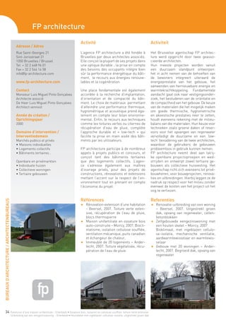 FP architecture
                                                                                                           Activité                                                       Activiteit
                                                  Adresse / Adres
                                                  Rue Saint-Georges 21                                     L’agence FP architecture a été fondée à                        Het Brusselse agentschap FP architec-
                                                  Sint-Jorisstraat 21                                      Bruxelles par deux architectes associés.                       ture werd opgericht door twee geasso-
                                                  1050 Bruxelles / Brussel                                 Elle conçoit la plupart de ses projets dans                    cieerde architecten.
                                                  Tel + 32 2 648 96 01                                     une optique durable ; la prise en compte                       Hun meeste projecten worden vanuit
                                                  Fax + 32 2 544 14 58                                     des besoins des occupants intègre bien                         een duurzaam standpunt ontworpen:
                                                  info@fp-architecture.com                                 sûr la performance énergétique du bâti-                        het in acht nemen van de behoeften van
                                                                                                           ment, le recours aux énergies renouve-                         de bewoners integreert uiteraard de
                                                  www.fp-architecture.com                                  lables et la cogénération.                                     energieprestatie van het gebouw, het
                                                                                                                                                                          aanwenden van hernieuwbare energie en
                                                  Contact                                                  Une place fondamentale est également                           warmtekrachtkoppeling. Fundamentele
                                                  Monsieur Luis Miguel Pinto Gonçalves                     accordée à la recherche d’implantation,                        aandacht gaat ook naar vestigingsonder-
                                                  Architecte associé                                       d’orientation et de compacité du bâti-                         zoek, het bestuderen van de oriëntatie en
                                                  De Heer Luis Miguel Pinto Gonçalves                      ment. Le choix de matériaux permettant                         de compactheid van het gebouw. De keuze
                                                  Architect vennoot                                        d’atteindre une performance thermique,                         van de materialen die het mogelijk maken
                                                                                                           hygrométrique et acoustique prend éga-                         om goede thermische, hygrometrische
                                                  Année de création /                                      lement en compte leur bilan environne-                         en akoestische prestaties neer te zetten,
                                                  Oprichtingsjaar                                          mental. Enfin, le recours aux techniques                       houdt eveneens rekening met de milieu-
                                                  2000                                                     comme les toitures vertes ou citernes de                       balans van die materialen. Hun keuze voor
                                                                                                           récupération d’eau de pluie, complète                          technieken zoals groene daken of reser-
                                                  Domaine d’intervention /                                 l’approche durable et « low-tech » qui                         voirs voor het opvangen van regenwater
                                                  Interventiedomein                                        facilite la prise en main aisée des bâti-                      vervolledigt de duurzame en een ‘low-
                                                  Marchés publics et privés                                ments par les utilisateurs.                                    tech’ benadering van de twee architecten,
                                                  •	Maisons individuelles                                                                                                 waardoor de gebruikers de gebouwen
                                                  • Logements collectifs                                   FP architecture participe à de nombreux                        probleemloos in gebruik kunnen nemen.
                                                  • Bâtiments tertiaires…                                  appels à projets publics et concours, et                       FP architecture neemt deel aan talrij-
                                                                                                           conçoit tant des bâtiments tertiaires                          ke openbare projectoproepen en wed-
                                                  Openbare en privémarkten                                 que des logements collectifs. L’agen-                          strijden en ontwerpt zowel tertiaire ge-
                                                  • Individuele huizen                                     ce s’adresse également aux maîtres                             bouwen als collectieve huisvesting. Het
                                                  • Collectieve woningen                                   d’ouvrage privés, pour des projets de                          agentschap richt zich eveneens tot privé-
                                                  • Tertiaire gebouwen                                     constructions, rénovations et extensions                       bouwheren, voor bouwprojecten, renova-
                                                                                                           mettant l’accent sur le respect de l’en-                       ties en uitbreidingen. Hierbij leggen ze de
                                                                                                           vironnement tout en prenant en compte                          nadruk op respect voor het milieu zonder
                                                                                                           l’économie du projet.                                          evenwel de kosten van het project uit het
                                                                                                                                                                          oog te verliezen.

                                                                                                           Références                                                     Referenties
BUREAUX D’ARCHITECTURE / ARCHITECTENBUREAUS




                                                                                                           F 	 Rénovation-extension d’une habitation                      F	 Renovatie-uitbreiding van een woning
                                                                                                           	 - Beersel, 2007. Toiture verte exten-                           – Beersel, 2007. Uitgestrekt groen
                                                                                                               sive, récupération de l’eau de pluie,                         dak, opvang van regenwater, cellen-
                                                                                                               blocs thermopierre                                            betonblokken
                                                                                                           F 	 Maison unifamiliale en ossature bois                       F	 Zelfgebouwde eengezinswoning met
                                                                                                               auto-construite – Moircy, 2007. Biocli-                       een houten skelet – Moircy, 2007
                                                                                                               matisme, isolation cellulose soufflée,                     	 Bioklimaat, met ingeblazen cellulo-
                                                                                                               ventilation mécanique, puits canadien                         se-isolatie, mechanische ventilatie,
                                                                                                               et échangeur de chaleur,                                      aardwarmtewisselaar en warmtewis-
                                                                                                           F 	 Immeuble de 20 logements – Ander-                             selaar
                                                                                                               lecht, 2007. Toiture végétalisée, récu-                    F	 Gebouw met 20 woningen – Ander-
                                                                                                               pération de l’eau de pluie                                    lecht, 2007. Begroeid dak, opvang van
                                                                                                                                                                             regenwater




      34                                      Extension d’une maison unifamiliale – Etterbeek • Ossature bois, isolation en cellulose soufflée, toiture verte extensive
                                              Uitbreiding van een eengezinswoning – Etterbeek • Houtskelet met ingeblazen cellulose-isolatie, uitgestrekt groen dak
 