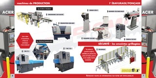 MACHINES POUR LA COUPE DES METAUX
machines de PRODUCTION l’ ÉBAVURAGE/PONÇAGE
SÉCURITÉ - les enceintes grillagées
les SCIES à RUBAN
les TRONçONNEUSES
PRODUCTION 280 ANC
TAC 155
TAC 75
BSANDER 150.200
SECURFLEX
SINGLE 250 II
BSANDER 100.2000 MULTI
ORBITAL 250 NII
Un système de
protection complet et
modulable avec panneau ixe,
poteau de ixation, porte de
service complète, barrière
immatérielle, …
ERGONOMIC 250 GACNC
32
ACIER ACIER
76 RetRouvez toutes les infoRmations suR notRe site www.eismo.fR
Scies à ruban
et tronçonneuses
à fraise-scie
automatique
à haut-rendement
 