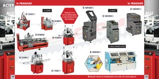 MACHINES POUR LA COUPE DES METAUX
ALU
ACIER
le FRAISAGE
à COPIER
FC 22
FCSR
FC 360 S
FC 380 i
FC 380 S
FC 380 SLI
Fraisage de 2, 3 ou 4
faces d’un proilé par gabarit
ou système de butées avec des
fraises d’étalonnées
ALU
le FRAISAGE
en BOUT
à DEUX FRAISES-SCIES
AKF 160 R
AKF 109 R
AKF 350 i
NCM 550
14 15RetRouvez toutes les infoRmations suR notRe site www.eismo.fR
 