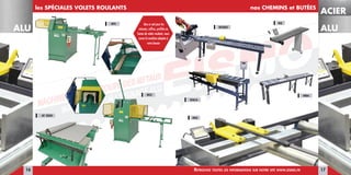 MACHINES POUR LA COUPE DES METAUX
nos CHEMINS et BUTÉES
XRA
MRA
ROLBO
ALU
les SPÉCIALES VOLETS ROULANTS
RPS
RKS
AT 3000
16 17
XNCA
RIS
RetRouvez toutes les infoRmations suR notRe site www.eismo.fR
Que ce soit pour les
caissons, coffres, proilés ou
lames de volets roulants, nous
avons la machine adaptée à
votre besoin
ALU
ACIER
 