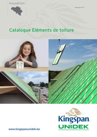 InsulationInsulation
Catalogue Eléments de toiture
Septembre 2015
www.kingspanunidek.be
 