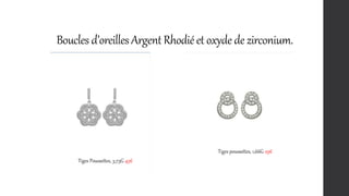 Boucles d’oreillesArgent Rhodié et oxyde de zirconium.
Tiges poussettes, 1,66G 29€
Tiges Poussettes, 3,73G 45€
 
