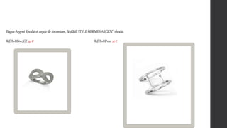 BagueArgentRhodiéetoxydedezirconium,BAGUESTYLEHERMESARGENTrhodié.
Réf:B11HN107CZ 42€ Réf:B11HP100 32€
 