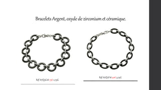 BraceletsArgent,oxydedezirconiumetcéramique.
Réf: 87EJ2F18 90€ 3,75G
Réf: 87EJ3G18 75€ 2,79G
 