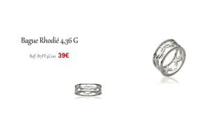Bague Rhodié 4,36 G
Réf: B7FF4C00 39€
 