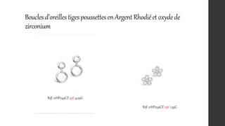 Bouclesd’oreillestigespoussettesen ArgentRhodiéet oxydede
zirconium
Réf: 21HP049CZ 35€ 4,05G
Réf: 21HP059CZ 29€ 1,35G
 
