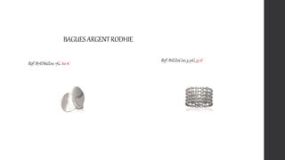 BAGUESARGENTRODHIE
Réf: B7EH6Z00. 7G. 60 €
Réf: B1EZ0C00.3.31G.33 €
 