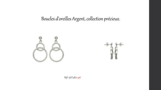 Bouclesd’oreillesArgent,collectionprécieux.
Réf: 15CC9E0 39€
 