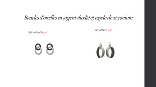 Bouclesd'oreillesenargentrhodiéetoxydedezirconium
Réf: 21HL055ZN 35€
Réf: 14ZP4C7 32€
 