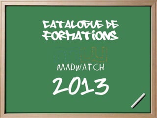 catalogue de
Formations



 2013
 