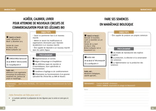 19
OBJECTIFS
PROGRAMME
c Date(s) et lieu(x) :
Sur demande
session de 2 jours
de 9h30 à 17h30
Δ Lieu à déterminer
MARAICHAGE
18
OBJECTIFS
PROGRAMME
Public visé :
Adhérents à une organisation
économique de producteurs,
maraîchers bio, porteurs de
projet en maraîchage…
Intervenant(s) :	 Marie-Hélène HOCHEDEZ, CTIFL (Centre technique interprofessionnel des fruits
et légumes)
O Réglementations et normes
O Règles d’étiquetage et d’expédition
O Les différents types de marchés et
d’intermédiaires, leurs spécificités et
fonctionnement
O Conditions d’agréage et de conditionnement
O Présentation du fonctionnement d’un gossiste
spécialisé Bio (Presto’Bio au MIN de Rouen)
π Savoir se positionner face à un nouveau
marché.
π Mettre en œuvre les modifications et
organisations nécessaires pour répondre
durablement à un nouveau marché.
π Être capable de répondre à un nouveau marché
dans les cadres légaux.
i CHANGACHANGA Bamusundi
02 32 78 80 61 | 06 02 37 56 63
E changa@grabhn.fr
c Date(s) et lieu(x) :
Lundi 7 décembre et
Mardi 15 décembre 2015
Session de 2 jours
de 9h30 à 17h30
Δ Bois-Guillaume (76)
AGRÉER, CALIBRER, LIVRER
POUR ATTEINDRE DE NOUVEAUX CIRCUITS DE
COMMERCIALISATION POUR SES LÉGUMES BIO
MARAICHAGE
Cette formation est faite pour moi si :
•	 Je souhaite optimiser la préparation de mes légumes pour la vente en semi-gros et
gros.
OBJECTIFS
PROGRAMME
Public visé :
Maraîchers biologiques,
salariés agricoles...
Intervenant(s) : 	 François DELMONT, Germinance
		 Frédéric LAMBLIN, responsable du potager de Beaumesnil
O Les modes de reproduction des espèces
potagères
O La production, la sélection et la conservation
des semences
O La réglementation sur la production des
semences
π Être capable de produire ses propres semences
i Amélie VIAN
02 35 59 47 27 | 06 52 04 43 58
E a.vian@grabhn.fr
c Date(s) et lieu(x) :
Mercredi 18 novembre,
Lundi 23 novembre 2015 et
été 2016
Session de 2,5 jours
de 9h30 à 17h30
Δ Bois-Guillaume (76) et
Beaumesnil (27)
FAIRE SES SEMENCES
EN MARAÎCHAGE BIOLOGIQUE
Notes .........................................................................................................................................................................................................................................
.........................................................................................................................................................................................................................................................
.........................................................................................................................................................................................................................................................
.........................................................................................................................................................................................................................................................
.........................................................................................................................................................................................................................................................
.........................................................................................................................................................................................................................................................
.........................................................................................................................................................................................................................................................
 
