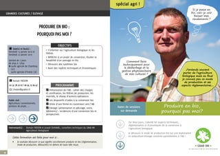 4
Cette formation est faite pour moi si :
•	 Je souhaite découvrir ce que signifie concrètement produire en bio (réglementation,
mode de production, débouchés) en dehors de toute idée reçue.
Intervenant(s) :	 Romain FREDON et Joseph DUHAMEL, conseillers techniques du GRAB HN
		 Agriculteurs biologiques
Public visé :
Agriculteurs conventionnels,
porteurs de projet, ...
i Romain FREDON
02 32 78 22 07 | 06 95 75 69 47
E r.fredon@grabhn.fr O Présentation de l’AB : cahier des charges
et certification, les filières de production, les
marchés, le réseau d’acteurs-opérateurs
O Les dispositifs d’aides à la conversion bio
O Visite d’une ferme en conversion vers l’AB
O Elevage (alimentation et pâturage, soins,
bâtiments) : incidences d’une conversion bio et
perspectives
PROGRAMME
OBJECTIFS
π S’informer sur l’agriculture biologique et les
filières
π Réfléchir à un projet de conversion, étudier la
faisabilité d’un passage en bio
π Découvrir des systèmes bio
π Avoir des repères techniques et économiques
c Date(s) et lieu(x) :
Vendredi 15 janvier 2016 et
Vendredi 22 janvier 2016
Session de 2 jours
de 9h30 à 17h30
Δ Lycée agricole de Chambray 	
(27)
Lycée agricole d’Yvetot (76)
PRODUIRE EN BIO :
POURQUOI PAS MOI ?
GRANDES CULTURES / ELEVAGE
Sur deux jours, j’aborde les aspects techniques,
règlementaires et économiques de la conversion à
l’agriculture biologique.
Je découvre le mode de production bio sur une exploitation
en polyculture-élevage convertie partiellement à l’AB !
Si je passe en
bio, vais-je voir
baisser mes
rendements ?
J’entends souvent
parler de l’agriculture
biologique mais au ﬁnal
je connais peu ce mode
de production et ses
aspects règlementaires....
Comment faire
techniquement pour
le désherbage et la
gestion phytosanitaire
de mes cultures ?
Produire en bio,
pourquoi pas moi?
Dates de sessions
sur demande
spécial agri !
 