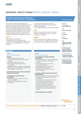 MAÎTRISE DES RISQUES - PATHOLOGIES RÉGLEMENTATION - PRODUITS ET TECHNIQUES SANTÉ - CONFORT OUTILS NUMÉRIQUES - GESTION DE PROJET BÂTIMENTS DURABLES VILLES DURABLES 
101 
Isolation thermique en rénovation : 
mise en oeuvre, entretien et pathologies 
PROGRAMME 
JOUR 1 
9h-17h30 / Ulrich ROCHARD 
Rappels : 
• les fondamentaux de la thermique 
• l’impact de l’enveloppe sur la consommation 
d’énergie 
• les produits d’isolation thermique 
• les techniques et procédés d’isolation 
en rénovation : 
- isolation par l’intérieur, isolation par l’extérieur, etc. 
- les principes de chaque famille, les performances 
et les avantages / inconvénients 
Les techniques de mise en oeuvre de l’isolation 
thermique en rénovation 
Le traitement des ponts thermiques 
en rénovation : 
• les ponts thermiques spécifiques à chaque 
technique d’isolation 
• les risques de pathologies et les solutions 
de traitement 
JOUR 2 
9h-17h30 / Ulrich ROCHARD 
Les spécificités de l’isolation thermique 
en rénovation : 
• les situations initiales en rénovation énergétique 
et l’aide à la décision pour les solutions 
d’isolation 
• le retour d’expérience sur des projets 
de rénovation thermique 
• l’isolation par intérieur en site occupé 
• les particularités du bâti ancien 
• le rôle des ABF, traitement des dossiers, 
points sensible, etc. 
Les points à respecter pour isoler sans créer 
des pathologies : 
• les points de vigilance pour la maîtrise d’ouvrage 
• l’aptitude à l’emploi des produits, les enjeux 
de l’évaluation 
• les défauts de mise en oeuvre et l’incidence 
sur les performances des isolations 
• les contraintes par rapport à la sécurité 
incendie / à la protection acoustique 
• l’isolation thermique et humidité d’air, la 
condensation et la diffusion de vapeur d’eau 
• l’étanchéité à l’air et le renouvellement d’air 
intérieur 
Les principes généraux d’entretien 
Code stage : TEC35 
DATE(S) 2015 
1er et 12 mai 
23 et 24 novembre 
DURÉE 
2 jours (14 heures) 
HORAIRES 
9h-17h30 
LIEU(X) 
CSTB Paris 
TARIF 
1 255 € net de taxes 
(déjeuner(s) inclus) 
RESPONSABLE DU STAGE 
Ulrich ROCHARD, 
Ingénieur Thermicien, 
Pouget Consultants 
MÉTHODES PÉDAGOGIQUES 
• Apports théoriques 
• Retours d’expérience 
MODALITÉS D’ÉVALUATION 
Contrôle des acquis 
par échanges, quizz 
ou cas d’application 
RÉGLEMENTATION – PRODUITS ET TECHNIQUES PRODUITS - TECHNOLOGIES - INNOVATION 
Si les enjeux de performance énergétique de la 
construction neuve commencent maintenant à être bien 
maîtrisés, la rénovation thermique offre un potentiel 
d’économies d’énergies qui sera la plaque tournante 
du respect des objectifs grenelle à l’horizon 2050. C’est 
dans ce contexte que les techniques et les stratégies 
d’isolation doivent être maintenant acquises, car une 
mauvaise stratégie de rénovation adoptée entraîne 
pathologies et dépendance énergétique à long terme. 
OBJECTIFS 
Cette formation vous permettra : 
• d’identifier les solutions essentielles, pour : 
- réduire les besoins énergétiques et améliorer le bâti 
de manière à ce qu’il soit performant, confortable 
et durable 
- intervenir de façon cohérente pour ne pas 
compromettre le potentiel d’économie d’énergie 
et éviter les pathologies 
• de proposer les procédés de maintenance adaptés. 
PUBLIC 
Maîtres d’ouvrage - Maîtres d’oeuvre - Entreprises 
de bâtiment - Exploitants - Bureaux de contrôle - 
Enseignants et formateurs 
PRÉREQUIS 
Avoir des connaissances en Isolation thermique ou 
avoir suivi la formation : « Isolation thermique en neuf 
et en rénovation : technologies et produits » (TEC2) 
Formation 
disponible en intra, 
nous consulter. 
Pour aller plus loin, nous vous conseillons de suivre la formation : Isolation thermique par l’extérieur (TEC34) - p. 102 
 
