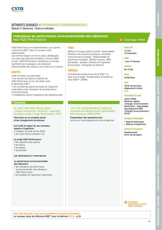 MAÎTRISE DES RISQUES - PATHOLOGIES RÉGLEMENTATION - PRODUITS ET TECHNIQUES SANTÉ - CONFORT OUTILS NUMÉRIQUES - GESTION DE PROJET BÂTIMENTS DURABLES VILLES DURABLES 
Indicateurs de performance environnementale des bâtiments : 
test HQE Performance 
PROGRAMME 
9h-12h30 / Julien HANS, Directeur adjoint 
« Énergie, Environnement - Recherche », responsable 
de programme R&D « Énergie, Environnement », CSTB 
Panorama sur le contexte actuel 
et les changements structuraux 
Les outils en appui de ces nouveaux 
besoins d’ingénierie : 
• l’Analyse du Cycle de Vie (ACV) 
• les outils d’éco-conception, etc. 
Le projet HQE Performance : 
• les objectifs et les acteurs 
• les enjeux 
• les étapes 
• le périmètre 
Les déclinaisons à l’international 
La performance environnementale 
des bâtiments : 
• les indicateurs de performance 
environnementale : les indicateurs 
HQE Performance 
• les subtilités de l’approche multicritères 
14h-17h30 / Samuel PALVADEAU, Chargé de la 
coordination des bâtiments durant l’expérimentation 
HQE Performance, GREEN AFFAIR 
Présentation des opérations test : 
retours sur l’accompagnement de la phase test 
DATE(S) 2015 
14 avril 
19 novembre 
DURÉE 
1 jour (7 heures) 
HORAIRES 
9h-17h30 
LIEU(X) 
CSTB Paris 
TARIF 
755 € net de taxes 
(déjeuner(s) inclus) 
RESPONSABLE DU STAGE 
Julien HANS, 
Directeur adjoint 
« Énergie, Environnement - 
Recherche », responsable 
de programme R&D 
« Énergie, Environnement », 
CSTB 
MÉTHODES PÉDAGOGIQUES 
• Apports théoriques 
• Retours d’expérience 
MODALITÉS D’ÉVALUATION 
Questionnaire 
de fin de formation 
BÂTIMENTS DURABLES PERFORMANCES ENVIRONNEMENTALES 
Module 1 / Démarche – Outils et méthodes 
HQE Performance est l’expérimentation qui a permis 
d’inscrire la HQETM dans un nouveau cadre 
performanciel. 
Une refonte majeure se met en place, développant 
une vision des bâtiments durables à l’horizon 2020. 
Le test « HQE Performance » représente un tournant 
significatif par le passage à une évaluation 
performancielle des impacts, par le calcul ou la mesure. 
OBJECTIFS 
Cette formation vous permettra : 
• de mesurer les enjeux et objectifs de 
HQE Performance et son articulation avec 
la démarche HQETM 
• de connaître les grands principes de l’approche 
multicritères et les indicateurs de la performance 
environnementale 
• d’analyser les retours d’expérience des opérations tests. 
PUBLIC 
Maîtres d’ouvrage publics et privés : responsables - 
Directeurs des services techniques, immobilier, 
environnement et énergie - Responsables de 
patrimoine immobilier - Maîtres d’oeuvre : AMO - 
Architectes - Bureaux d’études et d’ingénierie - 
Économistes - Entreprises de bâtiment 
PRÉREQUIS 
Connaître les fondamentaux de la HQETM ou 
avoir suivi le stage « Fondamentaux et évolutions 
de la HQETM » (ENV0) 
Pour aller plus loin, nous vous conseillons de suivre la formation : 
Le nouveau cadre de référence HQETM pour le bâtiment (M12) - p. 25 
Code stage : ENV46 
Formation 
disponible en intra, 
nous consulter. 
27 
 