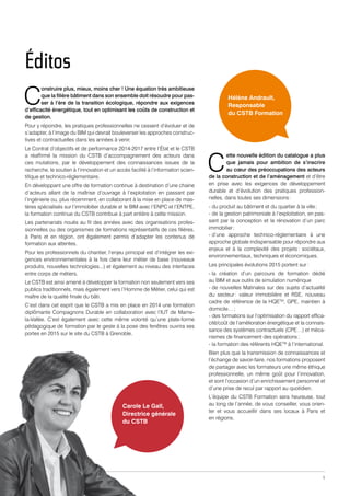 Construire plus, mieux, moins cher ! Une équation très ambitieuse 
que la filière bâtiment dans son ensemble doit résoudre pour pas-ser 
à l’ère de la transition écologique, répondre aux exigences 
d’efficacité énergétique, tout en optimisant les coûts de construction et 
de gestion. 
Pour y répondre, les pratiques professionnelles ne cessent d’évoluer et de 
s’adapter, à l’image du BIM qui devrait bouleverser les approches construc-tives 
et contractuelles dans les années à venir. 
Le Contrat d’objectifs et de performance 2014-2017 entre l’État et le CSTB 
a réaffirmé la mission du CSTB d’accompagnement des acteurs dans 
ces mutations, par le développement des connaissances issues de la 
recherche, le soutien à l’innovation et un accès facilité à l’information scien-tifique 
et technico-réglementaire. 
En développant une offre de formation continue à destination d’une chaine 
d’acteurs allant de la maîtrise d’ouvrage à l’exploitation en passant par 
l’ingénierie ou, plus récemment, en collaborant à la mise en place de mas-tères 
spécialisés sur l’immobilier durable et le BIM avec l’ENPC et l’ENTPE, 
la formation continue du CSTB contribue à part entière à cette mission. 
Les partenariats noués au fil des années avec des organisations profes-sionnelles 
ou des organismes de formations représentatifs de ces filières, 
à Paris et en région, ont également permis d’adapter les contenus de 
formation aux attentes. 
Pour les professionnels du chantier, l’enjeu principal est d’intégrer les exi-gences 
environnementales à la fois dans leur métier de base (nouveaux 
produits, nouvelles technologies...) et également au niveau des interfaces 
entre corps de métiers. 
Le CSTB est ainsi amené à développer la formation non seulement vers ses 
publics traditionnels, mais également vers l’Homme de Métier, celui qui est 
maître de la qualité finale du bâti. 
C’est dans cet esprit que le CSTB a mis en place en 2014 une formation 
diplômante Compagnons Durable en collaboration avec l’IUT de Marne-la- 
Vallée. C’est également avec cette même volonté qu’une plate-forme 
pédagogique de formation par le geste à la pose des fenêtres ouvrira ses 
portes en 2015 sur le site du CSTB à Grenoble. 
Cette nouvelle édition du catalogue a plus 
que jamais pour ambition de s’inscrire 
au coeur des préoccupations des acteurs 
de la construction et de l’aménagement et d’être 
en prise avec les exigences de développement 
durable et d’évolution des pratiques profession-nelles, 
dans toutes ses dimensions : 
- du produit au bâtiment et du quartier à la ville ; 
- de la gestion patrimoniale à l’exploitation, en pas-sant 
par la conception et la rénovation d’un parc 
immobilier ; 
- d’une approche technico-réglementaire à une 
approche globale indispensable pour répondre aux 
enjeux et à la complexité des projets : sociétaux, 
environnementaux, techniques et économiques. 
Les principales évolutions 2015 portent sur : 
- la création d’un parcours de formation dédié 
au BIM et aux outils de simulation numérique 
- de nouvelles Matinales sur des sujets d’actualité 
du secteur : valeur immobilière et RSE, nouveau 
cadre de référence de la HQETM, GPE, maintien à 
domicile… ; 
- des formations sur l’optimisation du rapport effica-cité/ 
coût de l’amélioration énergétique et la connais-sance 
des systèmes contractuels (CPE…) et méca-nismes 
de financement des opérations ; 
- la formation des référents HQETM à l’international. 
Bien plus que la transmission de connaissances et 
l’échange de savoir-faire, nos formations proposent 
de partager avec les formateurs une même éthique 
professionnelle, un même goût pour l’innovation, 
et sont l’occasion d’un enrichissement personnel et 
d’une prise de recul par rapport au quotidien. 
L’équipe du CSTB Formation sera heureuse, tout 
au long de l’année, de vous conseiller, vous orien-ter 
et vous accueillir dans ses locaux à Paris et 
en régions. 
Carole Le Gall, 
Directrice générale 
du CSTB 
Hélène Andrault, 
Responsable 
du CSTB Formation 
Éditos 
1 
 