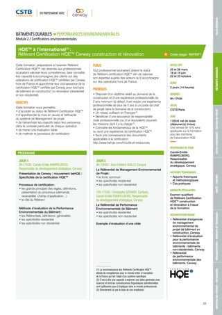 EN PARTENARIAT AVEC 
MAÎTRISE DES RISQUES - PATHOLOGIES RÉGLEMENTATION - PRODUITS ET TECHNIQUES SANTÉ - CONFORT OUTILS NUMÉRIQUES - GESTION DE PROJET BÂTIMENTS DURABLES VILLES DURABLES 
HQETM à l’international(1) : 
Référent Certification HQETM Cerway construction et rénovation 
JOUR 1 
9h-17h30 / Carole-Emilie RAMPELBERG, 
Responsable du développement stratégique, Cerway 
Présentation de Cerway / mouvement beHQE / 
Spécificités de la certification HQETM 
Processus de certification : 
• les grands principes des règles, définitions, 
présentation du processus (demande, 
recevabilité, champ d’application…) 
• le rôle du Référent 
Méthode d’évaluation de la Performance 
Environnementale du Bâtiment : 
• les Référentiels, définitions, généralités 
• les spécificités résidentiel 
• les spécificités non résidentiel 
JOUR 2 
9h-12h30 / Jean-Frédéric BAILLY, Cerqual 
Le Référentiel de Management Environnemental 
de Projet : 
• le tronc commun 
• les spécificités résidentiel 
• les spécificités non résidentiel 
14h-17h30 / Christophe GÉRARD, Certivéa, 
Carole-Emilie RAMPELBERG, Responsable 
du développement stratégique, Cerway 
Le Référentiel de Performance 
Environnementale de Bâtiment 
• les spécificités résidentiel 
• les spécificités non résidentiel 
Exemple d’évaluation d’une cible 
DATE(S) 2015 
25 et 26 mars 
18 et 19 juin 
22 et 23 octobre 
DURÉE 
2 jours (14 heures) 
HORAIRES 
9h-17h30 
LIEU(X) 
CSTB Paris 
TARIF 
1 255 € net de taxes 
(déjeuner(s) inclus) 
Une remise de 10 % sera 
appliquée sur la formation 
pour les membres 
de l’association HQE 
RESPONSABLE DU STAGE 
Carole-Emilie 
RAMPELBERG, 
Responsable 
du développement 
stratégique, Cerway 
MÉTHODES PÉDAGOGIQUES 
• Apports théoriques 
et méthodologiques 
• Cas pratiques 
MODALITÉS D’ÉVALUATION 
Examen qualifiant 
de Référent Certification 
HQETM construction 
et rénovation à l’issue 
de la formation 
DOCUMENTATION REMISE 
• Référentiel d’exigences 
de management 
environnemental de 
projet de bâtiment en 
construction, Cerway 
• Référentiel d’évaluation 
pour la performance 
environnementale de 
bâtiments - bâtiments 
non-résidentiels, Cerway 
• Référentiel 
de performance 
environnementale des 
bâtiments, Cerway 
BÂTIMENTS DURABLES PERFORMANCES ENVIRONNEMENTALES 
Module 2 / Certifications environnementales 
Cette formation, préparatoire à l’examen Référent 
Certification HQETM, est destinée aux professionnels 
souhaitant valoriser leurs compétences, faire connaître 
leur capacité à accompagner des clients sur des 
opérations de certification HQETM certifiées par Cerway 
hors de France et approfondir leur connaissance de la 
certification HQETM certifiée par Cerway pour tout type 
de bâtiment en construction ou rénovation (résidentiel 
et non résidentiel). 
OBJECTIFS 
Cette formation vous permettra : 
• d’accéder au statut de Référent Certification HQETM 
• d’appréhender la mise en oeuvre et l’efficacité 
du système de Management de projet 
• de hiérarchiser les objectifs selon leur pertinence, 
dans le contexte particulier de chaque opération 
• de mener une évaluation fiable 
• de maîtriser le processus de certification. 
PUBLIC 
Tout professionnel souhaitant obtenir le statut 
de Référent certification HQETM afin de valoriser 
son expertise auprès des acteurs qu’il accompagne 
sur des opérations hors de France. 
PRÉREQUIS 
• Disposer d’un diplôme relatif au domaine de la 
construction et d’une expérience professionnelle de 
2 ans minimum (à défaut, il est requis une expérience 
professionnelle de plus de 5 ans à un poste de chef 
de projet dans le domaine de la construction) 
• Un niveau suffisant en Français (2) 
• Bénéficier d’une assurance de responsabilité 
civile professionnelle (ou d’un équivalent) couvrant 
les missions dont il a la charge (3) 
• Connaître les fondamentaux de la HQETM 
ou avoir une expérience de certification HQETM 
• Avoir pris connaissance des documents 
applicables à la certification : 
http://www.behqe.com/fr/outils-et-ressources 
PROGRAMME 
Code stage : REFINT1 
(1) La reconnaissance des Référents Certification HQETM 
atteste de compétences pour le monde entier à l’exception 
de la France qui fait l’objet d’un système spécifique. 
(2) C’est-à-dire une capacité à exprimer ses idées générales avec 
nuances et dont les connaissances linguistiques opérationnelles 
sont suffisantes pour s’impliquer dans le monde professionnel. 
(3) Directement ou par le biais de son employeur. 
33 
 
