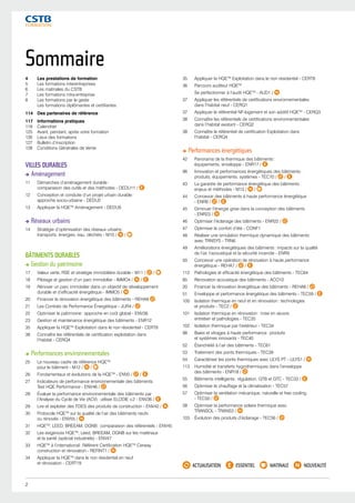 Sommaire 
4 Les prestations de formation 
5 Les formations interentreprises 
6 Les matinales du CSTB 
7 Les formations intra-entreprise 
8 Les formations par le geste 
Les formations diplômantes et certifiantes 
114 Des partenaires de référence 
117 Informations pratiques 
118 Calendrier 
125 Avant, pendant, après votre formation 
126 Lieux des formations 
127 Bulletin d’inscription 
128 Conditions Générales de Vente 
VILLES DURABLES 
Aménagement 
11 Démarches d’aménagement durable : 
comparaison des outils et des méthodes - DEDU11 / 
12 Conception et conduite d’un projet urbain durable : 
approche socio-urbaine - DEDU2 
13 Appliquer la HQETM Aménagement - DEDU9 
Réseaux urbains 
14 Stratégie d’optimisation des réseaux urbains : 
transports, énergies, eau, déchets - M10 / / 
BÂTIMENTS DURABLES 
Gestion du patrimoine 
17 Valeur verte, RSE et stratégie immobilière durable - M11 / / 
18 Pilotage et gestion d’un parc immobilier - IMMO4 / / 
19 Rénover un parc immobilier dans un objectif de développement 
durable et d’efficacité énergétique - IMMO5 / 
20 Financer la rénovation énergétique des bâtiments - REHA8 
21 Les Contrats de Performance Énergétique - JUR4 / 
22 Optimiser le patrimoine : approche en coût global - ENV38 
23 Gestion et maintenance énergétique des bâtiments - ENR12 
35 Appliquer la HQETM Exploitation dans le non résidentiel - CERT8 
38 Connaître les référentiels de certification exploitation dans 
l’habitat - CERQ4 
Performances environnementales 
25 Le nouveau cadre de référence HQETM 
pour le bâtiment - M12 / / 
26 Fondamentaux et évolutions de la HQETM - ENV0 / / 
27 Indicateurs de performance environnementale des bâtiments : 
Test HQE Performance - ENV46 / 
28 Évaluer la performance environnementale des bâtiments par 
l’Analyse du Cycle de Vie (ACV) : utiliser ELODIE v.2 - ENV36 / 
29 Lire et exploiter des FDES des produits de construction - ENV42 / 
30 Protocole HQETM sur la qualité de l’air des bâtiments neufs 
ou rénovés - ENV55 / 
31 HQETM, LEED, BREEAM, DGNB : comparaison des référentiels - ENV45 
32 Les exigences HQETM, Leed, BREEAM, DGNB sur les matériaux 
et la santé (spécial industriels) - ENV47 
33 HQETM à l’international : Référent Certification HQETM Cerway 
construction et rénovation - REFINT1 / 
34 Appliquer la HQETM dans le non résidentiel en neuf 
et rénovation - CERT19 
35 Appliquer la HQETM Exploitation dans le non résidentiel - CERT8 
36 Parcours auditeur HQETM 
Se perfectionner à l’audit HQETM - AUD1 / 
37 Appliquer les référentiels de certifications environnementales 
dans l’habitat neuf - CERQ1 
37 Appliquer le référentiel NF-logement et son additif HQETM - CERQ3 
38 Connaître les référentiels de certifications environnementales 
dans l’habitat existant - CERQ2 
38 Connaître le référentiel de certification Exploitation dans 
l’habitat - CERQ4 
Performances énergétiques 
42 Panorama de la thermique des bâtiments : 
équipements, enveloppe - ENR17 / 
96 Innovation et performances énergétiques des bâtiments : 
produits, équipements, systèmes - TEC70 / / 
43 La garantie de performance énergétique des bâtiments : 
enjeux et méthodes - M13 / / 
44 Concevoir des bâtiments à haute performance énergétique 
- ENR8 / / 
45 Diminuer l’énergie grise dans la conception des bâtiments 
- ENR23 / 
46 Optimiser l’éclairage des bâtiments - ENR22 / 
47 Optimiser le confort d’été - CONF1 
48 Réaliser une simulation thermique dynamique des bâtiments 
avec TRNSYS - TRN6 
49 Améliorations énergétiques des bâtiments : impacts sur la qualité 
de l’air, l’acoustique et la sécurité incendie - ENR9 
50 Concevoir une opération de rénovation à haute performance 
énergétique - REHA7 / / 
112 Pathologies et efficacité énergétique des bâtiments - TEC64 
85 Rénovation acoustique des bâtiments - ACO10 
20 Financer la rénovation énergétique des bâtiments - REHA8 / 
51 Enveloppe et performance énergétique des bâtiments - TEC59 / 
100 Isolation thermique en neuf et en rénovation : technologies 
et produits - TEC2 / 
101 Isolation thermique en rénovation : mise en oeuvre, 
entretien et pathologies - TEC35 
102 Isolation thermique par l’extérieur - TEC34 
98 Baies et vitrages à haute performance : produits 
et systèmes innovants - TEC40 
52 Étanchéité à l’air des bâtiments - TEC61 
53 Traitement des ponts thermiques - TEC39 
54 Caractériser les ponts thermiques avec ULYS PT - ULYS1 / 
113 Humidité et transferts hygrothermiques dans l’enveloppe 
des bâtiments - ENR18 / 
55 Bâtiments intelligents : régulation, GTB et GTC - TEC33 / 
56 Optimiser le chauffage et la climatisation - TEC57 
57 Optimiser la ventilation mécanique, naturelle et free cooling 
- TEC50 / 
58 Optimiser la performance solaire thermique avec 
TRANSOL - TRANS3 / 
103 Évolution des produits d’éclairage - TEC56 / 
ACTUALISATION ESSENTIEL MATINALE NOUVEAUTÉ 
2 
 