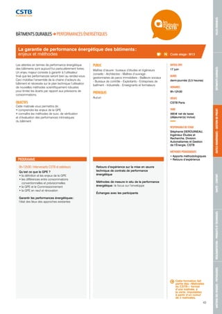 MAÎTRISE DES RISQUES - PATHOLOGIES RÉGLEMENTATION - PRODUITS ET TECHNIQUES SANTÉ - CONFORT OUTILS NUMÉRIQUES - GESTION DE PROJET BÂTIMENTS DURABLES VILLES DURABLES 
43 
La garantie de performance énergétique des bâtiments : 
enjeux et méthodes 
9h-12h30 / Intervenants CSTB et extérieurs 
Qu’est ce que la GPE ? 
• la définition et les enjeux de la GPE 
• les différences entre consommations 
conventionnelles et prévisionnelles 
• la GPE et le Commissionnement 
• la GPE en neuf et rénovation 
Garantir les performances énergétiques : 
l’état des lieux des approches existantes 
Retours d’expérience sur la mise en oeuvre 
technique de contrats de performance 
énergétique 
Méthodes de mesure in situ de la performance 
énergétique : le focus sur l’enveloppe 
Échanges avec les participants 
DATE(S) 2015 
17 juin 
DURÉE 
demi-journée (3,5 heures) 
HORAIRES 
9h-12h30 
LIEU(X) 
CSTB Paris 
TARIF 
395 € net de taxes 
(déjeuner(s) inclus) 
RESPONSABLE DU STAGE 
Stéphanie DEROUINEAU, 
Ingénieur Études et 
Recherche, Division 
Automatismes et Gestion 
de l’Énergie, CSTB 
MÉTHODES PÉDAGOGIQUES 
• Apports méthodologiques 
• Retours d’expérience 
BÂTIMENTS DURABLES PERFORMANCES ÉNERGÉTIQUES 
Les attentes en termes de performance énergétique 
des bâtiments sont aujourd’hui particulièrement fortes. 
Un enjeu majeur consiste à garantir à l’utilisateur 
final que les performances seront bien au rendez-vous. 
Ceci mobilise l’ensemble de la chaine d’acteurs du 
bâtiment et nécessite sur le plan technique l’utilisation 
de nouvelles méthodes scientifiquement robustes 
pour limiter les écarts par rapport aux prévisions de 
consommations. 
OBJECTIFS 
Cette matinale vous permettra de : 
• comprendre les enjeux de la GPE 
• connaître les méthodes de suivi, de vérification 
et d’évaluation des performances intrinsèques 
du bâtiment 
PUBLIC 
Maîtres d’oeuvre : bureaux d’études et ingénieurs 
conseils - Architectes - Maîtres d’ouvrage : 
gestionnaires de parcs immobiliers - Bailleurs sociaux 
- Bureaux de contrôle - Exploitants - Entreprises de 
batîment - Industriels - Enseignants et formateurs 
PRÉREQUIS 
Aucun 
PROGRAMME 
Code stage : M13 
Cette formation fait 
partie des « Matinales 
du CSTB » : format 
d’une matinée, à 
la carte, imputables 
à partir d’un cumul 
de 2 matinales. 
 