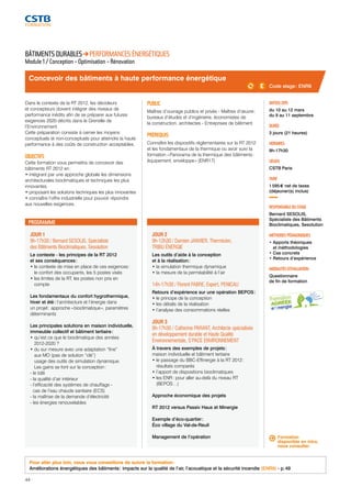 Concevoir des bâtiments à haute performance énergétique 
JOUR 1 
9h-17h30 / Bernard SESOLIS, Spécialiste 
des Bâtiments Bioclimatiques, Sesolution 
Le contexte - les principes de la RT 2012 
et ses conséquences : 
• le contexte de mise en place de ces exigences : 
le confort des occupants, les 5 postes visés 
• les limites de la RT, les postes non pris en 
compte 
Les fondamentaux du confort hygrothermique, 
hiver et été : l’architecture et l’énergie dans 
un projet : approche « bioclimatique », paramètres 
déterminants 
Les principales solutions en maison individuelle, 
immeuble collectif et bâtiment tertiaire : 
• qu’est ce que le bioclimatique des années 
2012-2020 ? 
• du sur mesure avec une adaptation “fine” 
aux MO (pas de solution “clé”) 
usage des outils de simulation dynamique. 
Les gains se font sur la conception : 
- le bâti 
- la qualité d’air intérieur 
- l’efficacité des systèmes de chauffage - 
cas de l’eau chaude sanitaire (ECS) 
- la maîtrise de la demande d’électricité 
- les énergies renouvelables 
44 
JOUR 2 
9h-12h30 / Damien JANVIER, Thermicien, 
TRIBU ÉNERGIE 
Les outils d’aide à la conception 
et à la réalisation : 
• la simulation thermique dynamique 
• la mesure de la perméabilité à l’air 
14h-17h30 / Florent FABRE, Expert, PENICAU 
Retours d’expérience sur une opération BEPOS : 
• le principe de la conception 
• les détails de la réalisation 
• l’analyse des consommations réelles 
JOUR 3 
9h-17h30 / Catherine PARANT, Architecte spécialisée 
en développement durable et Haute Qualité 
Environnementale, S’PACE ENVIRONNEMENT 
À travers des exemples de projets : 
maison individuelle et bâtiment tertiaire 
• le passage du BBC-Effinergie à la RT 2012 : 
résultats comparés 
• l’apport de dispositions bioclimatiques 
• les ENR : pour aller au-delà du niveau RT 
(BEPOS…) 
Approche économique des projets 
RT 2012 versus Passiv Haus et Minergie 
Exemple d’éco-quartier : 
Éco village du Val-de-Reuil 
Management de l’opération 
Code stage : ENR8 
DATE(S) 2015 
du 10 au 12 mars 
du 9 au 11 septembre 
DURÉE 
3 jours (21 heures) 
HORAIRES 
9h-17h30 
LIEU(X) 
CSTB Paris 
TARIF 
1 595 € net de taxes 
(déjeuner(s) inclus) 
RESPONSABLE DU STAGE 
Bernard SESOLIS, 
Spécialiste des Bâtiments 
Bioclimatiques, Sesolution 
MÉTHODES PÉDAGOGIQUES 
• Apports théoriques 
et méthodologies 
• Cas concrets 
• Retours d’expérience 
MODALITÉS D’ÉVALUATION 
Questionnaire 
de fin de formation 
BÂTIMENTS DURABLES PERFORMANCES ÉNERGÉTIQUES 
Module 1 / Conception - Optimisation - Rénovation 
Dans le contexte de la RT 2012, les décideurs 
et concepteurs doivent intégrer des niveaux de 
performance inédits afin de se préparer aux futures 
exigences 2020 décrits dans le Grenelle de 
l’Environnement. 
Cette préparation consiste à cerner les moyens 
conceptuels et non-conceptuels pour atteindre la haute 
performance à des coûts de construction acceptables. 
OBJECTIFS 
Cette formation vous permettra de concevoir des 
bâtiments RT 2012 en : 
• intégrant par une approche globale les dimensions 
architecturales bioclimatiques et techniques les plus 
innovantes 
• proposant les solutions techniques les plus innovantes 
• connaître l’offre industrielle pour pouvoir répondre 
aux nouvelles exigences. 
PUBLIC 
Maîtres d’ouvrage publics et privés - Maîtres d’oeuvre : 
bureaux d’études et d’ingénierie, économistes de 
la construction, architectes - Entreprises de bâtiment 
PRÉREQUIS 
Connaître les dispositifs réglementaires sur la RT 2012 
et les fondamentaux de la thermique ou avoir suivi la 
formation « Panorama de la thermique des bâtiments : 
équipement, enveloppe » (ENR17) 
PROGRAMME 
Formation 
disponible en intra, 
nous consulter. 
Pour aller plus loin, nous vous conseillons de suivre la formation : 
Améliorations énergétiques des bâtiments : impacts sur la qualité de l’air, l’acoustique et la sécurité incendie (ENR9) - p. 49 
 