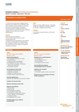 MAÎTRISE DES RISQUES - PATHOLOGIES RÉGLEMENTATION - PRODUITS ET TECHNIQUES SANTÉ - CONFORT OUTILS NUMÉRIQUES - GESTION DE PROJET BÂTIMENTS DURABLES VILLES DURABLES 
47 
Formation 
disponible en intra, 
nous consulter. 
JOUR 1 
9h-17h30 / François-Xavier MONACO, 
Directeur, Les EnR 
Aspects physiologiques : 
• les pathologies associées à la chaleur 
• le comportement 
• les facteurs psychosociologiques 
• le métabolisme du corps humain 
• les paramètres physiques : température, 
vitesse d’air, hygrométrie 
• les modèles de confort 
Les principes du confort d’été : 
• l’approche des températures 
• localisation, orientation 
• l’isolation et l’inertie thermique 
• le facteur solaire, le facteur lumineux 
Contexte réglementaire : 
l’approche des référentiels de construction durable 
Limitation de l’inconfort d’été 
Solutions techniques confort d’été 
Approche bioclimatique : 
• l’îlot de chaleur 
• le plan masse 
• la morphologie du bâtiment 
• les principes du confort d’été 
• le complément : la diffusivité thermique, 
l’inertie - définition et commentaires 
• la protection solaire 
• la végétalisation des toitures 
Conseils généraux pour améliorer 
le confort d’été 
JOUR 2 
9h-17h30 / François-Xavier MONACO, 
Directeur, Les EnR 
Équipement de « rafraîchissement » : 
• le brassage d’air 
• la surventilation nocturne 
• le puits canadien 
• une variante : le puits francilien 
Cas des bâtiments existants : 
choix techniques pour la rénovation 
L’approche de conception : 
• la démarche 
• la simulation (quelles données, quels outils) 
Étude de cas sur la conception de bureau 
ventilé naturellement 
DATE(S) 2015 
19 et 20 octobre 
DURÉE 
2 jours (14 heures) 
HORAIRES 
9h-17h30 
LIEU(X) 
CSTB Paris 
TARIF 
1 255 € net de taxes 
(déjeuner(s) inclus) 
RESPONSABLE DU STAGE 
François-Xavier MONACO, 
Directeur, Les EnR 
MÉTHODES PÉDAGOGIQUES 
• Apports théoriques 
• Études de cas 
MODALITÉS D’ÉVALUATION 
Questionnaire 
de fin de formation 
BÂTIMENTS DURABLES PERFORMANCES ÉNERGÉTIQUES 
Module 1 / Conception - Optimisation - Rénovation 
Le confort d’été est trop souvent négligé dans les 
approches de conception car la climatisation à bas 
coût a remplacé le travail d’analyse du concepteur. 
Alors que de nouveaux enjeux de réduction 
des consommations d’énergie sont désormais 
incontournables, la conception thermique du bâtiment 
réintègre le confort d’été au sein de ses 
problématiques. 
OBJECTIFS 
Cette formation vous permettra : 
• de comprendre les principes du confort 
hygrothermique d’été 
• d’approfondir les connaissances sur les solutions 
techniques, architecturales et comportementales 
pour améliorer le confort d’été en limitant l’impact 
sur l’environnement et les risques sur la santé de 
l’exposition à la chaleur. 
PUBLIC 
Maîtres d’ouvrage - Maîtres d’oeuvre - Entreprises 
de bâtiment - Exploitants - Industriels - Bureaux 
de Contrôle - Enseignants et formateurs 
PRÉREQUIS 
Connaître les principales solutions constructives 
du bâtiment 
Optimiser le confort d’été 
PROGRAMME 
Code stage : CONF1 
 